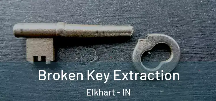 Broken Key Extraction Elkhart - IN