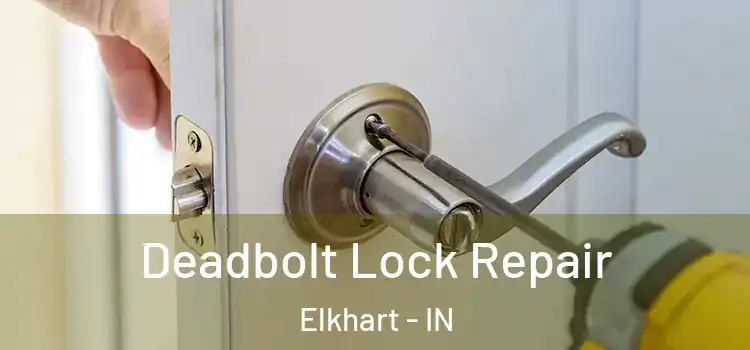 Deadbolt Lock Repair Elkhart - IN