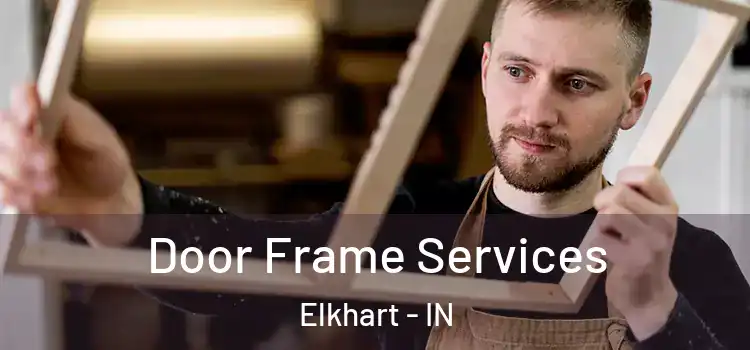 Door Frame Services Elkhart - IN