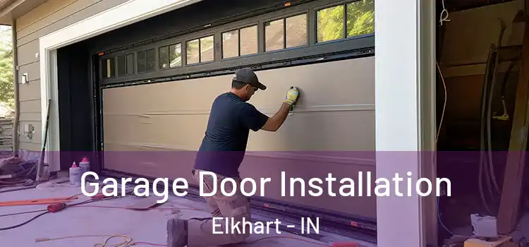 Garage Door Installation Elkhart - IN