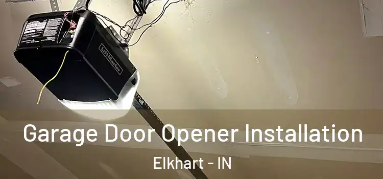  Garage Door Opener Installation Elkhart - IN