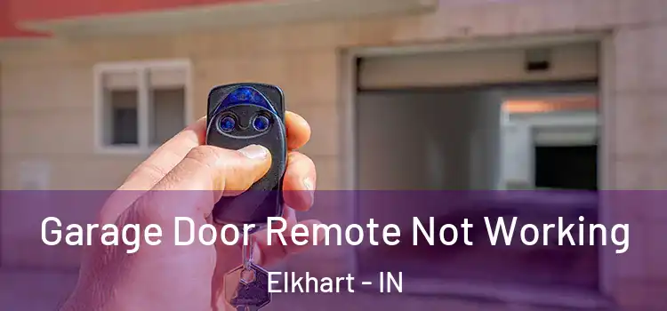  Garage Door Remote Not Working Elkhart - IN