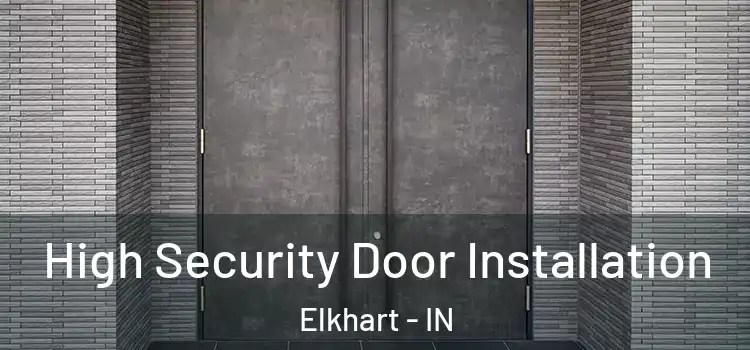 High Security Door Installation Elkhart - IN