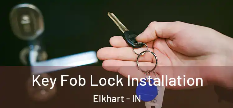 Key Fob Lock Installation Elkhart - IN
