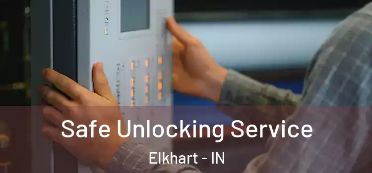 Safe Unlocking Service Elkhart - IN